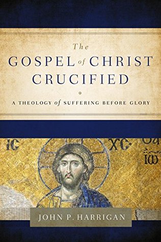 The Gospel of Christ Crucified: A Theology of Suffering before Glory (Kindle Edition)