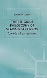 The Religious Philosophy of Vladimir Solovyov: Towards a Reassessment (Library of Philosophy and Religion)