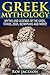 Greek Mythology: Myths And Legends Of The Gods, Titans, Zeus, Olympians and More!