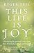 This Life Is Joy by Roger Teel