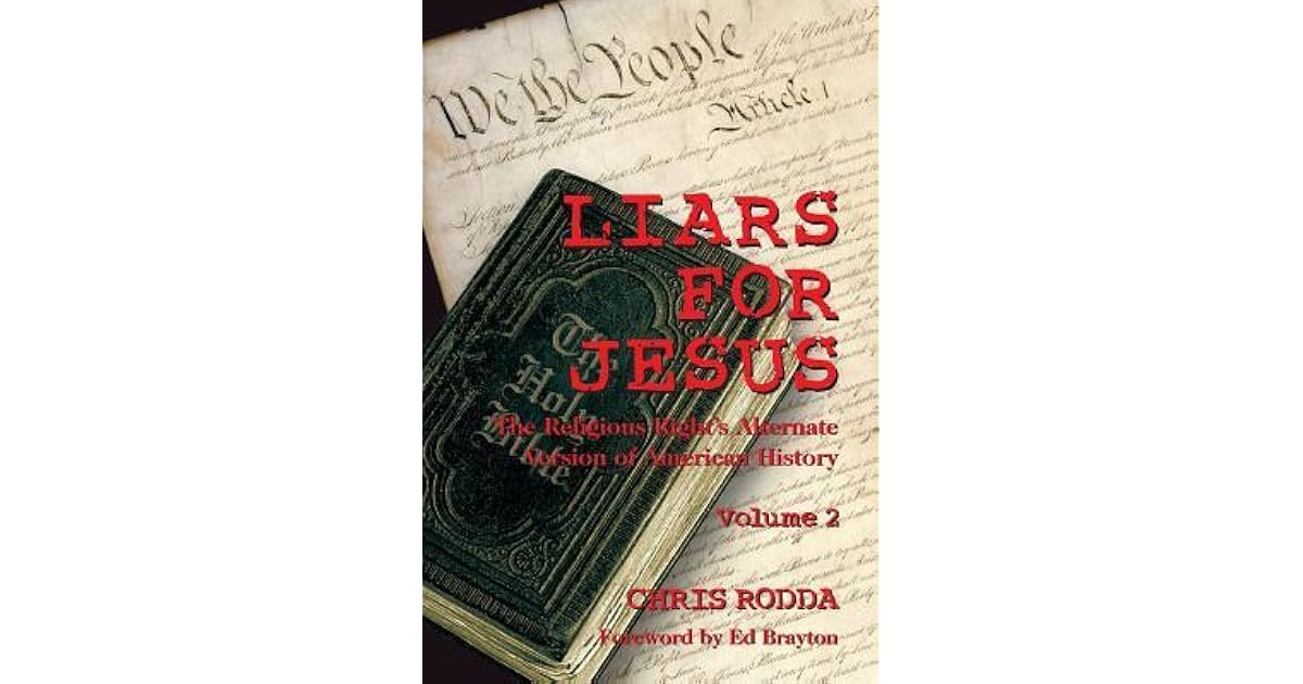 Liars for Jesus: The Religious Right's Alternate Version of American ...