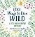 1,001 Ways to Live Wild by Barbara Ann Kipfer