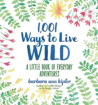 1,001 Ways to Live Wild: A Little Book of Everyday Adventures (Hardcover)