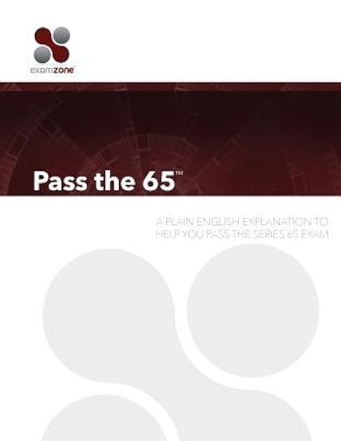 Pass The 65: A Plain English Explanation To Help You Pass The Series 65 Exam