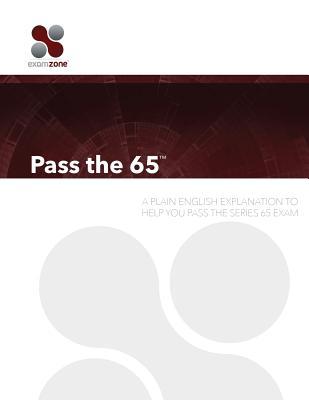 Pass The 65: A Plain English Explanation To Help You Pass The Series 65 Exam