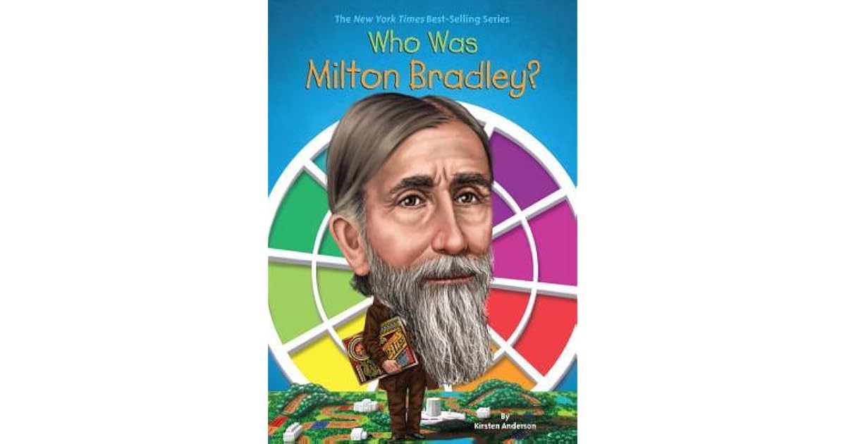 Who Was Milton Bradley? by Kirsten Anderson