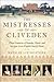The Mistresses of Cliveden: Three Centuries of Scandal, Power, and Intrigue in an English Stately Home