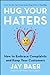 Hug Your Haters: How to Embrace Complaints and Keep Your Customers
