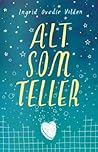 Alt som teller by Ingrid Ovedie Volden