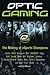 OpTic Gaming: The Making of eSports Champions – An Insider Memoir and Guide from Call of Duty MLG Champions