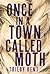 Once, in a Town Called Moth by Trilby Kent