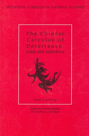 The Chinese Calculus of Deterrence: India and Indochina (Volume 4) (Michigan Classics In Chinese Studies)