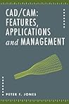 CAD/CAM: Features, Applications and Management CAD/CAM: Features, Applications and Management