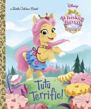 Tutu Terrific! (Disney Palace Pets: Whisker Haven Tales) (Little Golden Book)