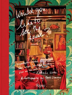 Would You Like to See the House?: Unapologetic Interiors Filled With Color, Verve, Oh And There's A Door On The Ceiling! (Hardcover)