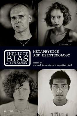 Implicit Bias and Philosophy, Volume 1: Metaphysics and Epistemology (Hardcover)