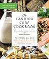 The Candida Cure Cookbook: Delicious Recipes to Reset Your Health and Restore Your Vitality The Candida Cure Cookbook: Delicious Recipes to Reset Your Health and Restore Your Vitality