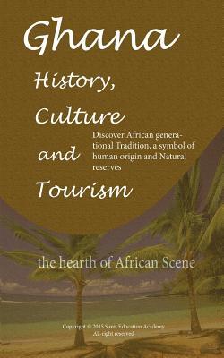 Ghana History, Culture and Tourism, the hearth of African Scene: Discover African generational Tradition, a symbol of human origin and Natural reserves