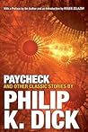 Paycheck and Other Classic Stories by Philip K. Dick