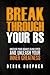 Break Through Your BS: Unco...