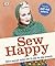 Sew happy : stitch yourself stylish with 25 step-by-step projects