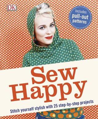 Sew happy : stitch yourself stylish with 25 step-by-step projects (Paperback)