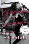 Bukowski in a Sundress by Kim Addonizio