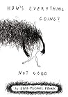 How's Everything Going? Not Good How's Everything Going? Not Good