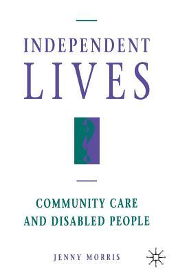 Independent Lives?: Community Care and Disabled People