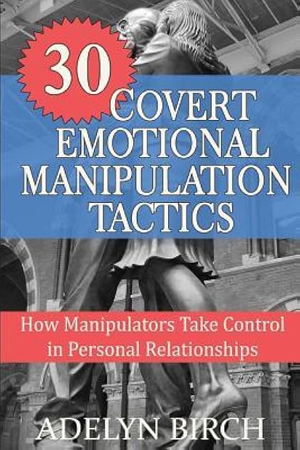 30 Covert Emotional Manipulation Tactics: How Manipulators Take Control in Personal Relationships