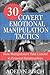 30 Covert Emotional Manipulation Tactics: How Manipulators Take Control in Personal Relationships
