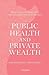 Public Health and Private Wealth by Sarah Hodges