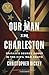Our Man in Charleston: Britain's Secret Agent in the Civil War South