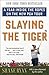 Slaying the Tiger: A Year Inside the Ropes on the New PGA Tour