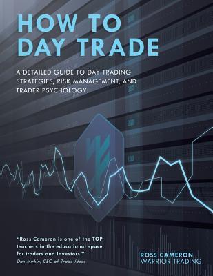 How to Day Trade: A Detailed Guide to Day Trading Strategies, Risk Management, and Trader Psychology