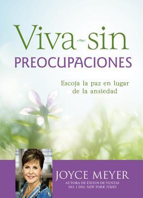 Viva sin preocupaciones: Escoja la paz en lugar de la ansiedad