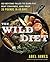 The Wild Diet: Go Beyond Paleo to Burn Fat, Beat Cravings, and Drop 20 Pounds in 40 days
