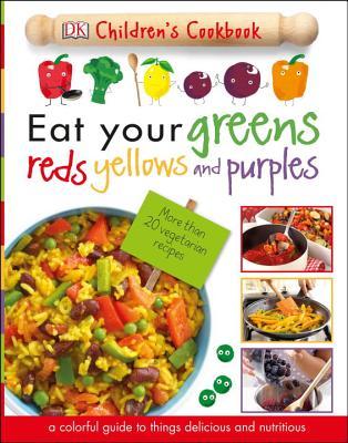 Eat Your Greens, Reds, Yellows, and Purples (Hardcover)