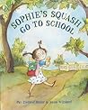 Sophie's Squash Go to School by Pat Zietlow Miller Sophie's Squash Go to School by Pat Zietlow Miller
