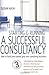 Starting and Running a Successful Consultancy 3rd Edition: How to Market and Build Your Own Consultancy Business