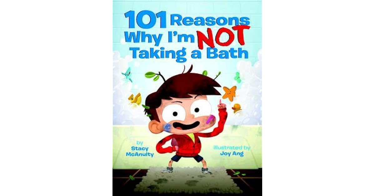 101 Reasons Why I'm Not Taking a Bath by Stacy McAnulty