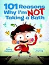 101 Reasons Why I'm Not Taking a Bath by Stacy McAnulty