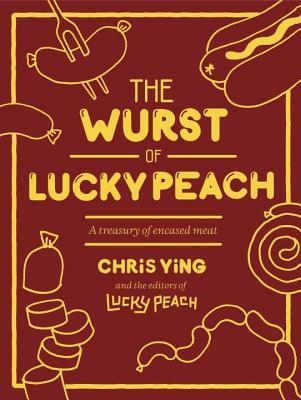 The Wurst of Lucky Peach: A Treasury of Encased Meat (Hardcover)