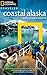 National Geographic Traveler: Coastal Alaska: Ports of Call and Beyond