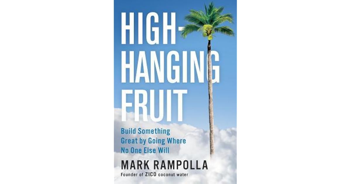 HighHanging Fruit Build Something Great by Going Where No One Else