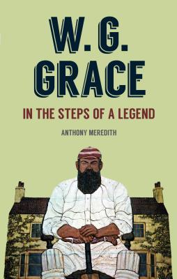 W.G Grace: In the Steps of a Legend (Hardcover)