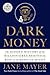 Dark Money: The Hidden History of the Billionaires Behind the Rise of the Radical Right