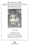 Victor Brauner: Der Künstler Als Seher, Magier, Und Alchimist:  Untersuchungen Zum Malerischen Und Plastischen Werk, 1940 1947