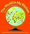 The World In My Kitchen: Global recipes for kids to discover and cook (from the co-devisers of CBeebies' My World Kitchen)