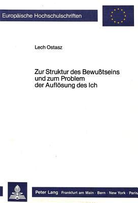 Zur Struktur des Bewusstseins und zum Problem der Auflösung des Ich (Europäische Hochschulschriften / European University Studies / Publications Universitaires Européennes) (German Edition)